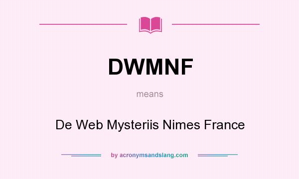 What does DWMNF mean? It stands for De Web Mysteriis Nimes France