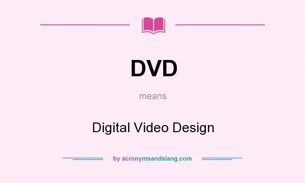 What does DVD mean? It stands for Digital Video Design