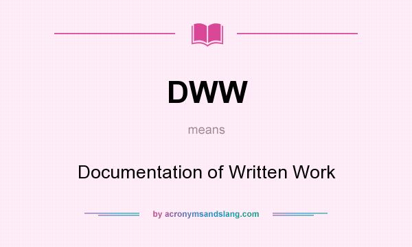 What does DWW mean? It stands for Documentation of Written Work