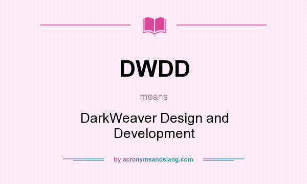 What does DWDD mean? It stands for DarkWeaver Design and Development