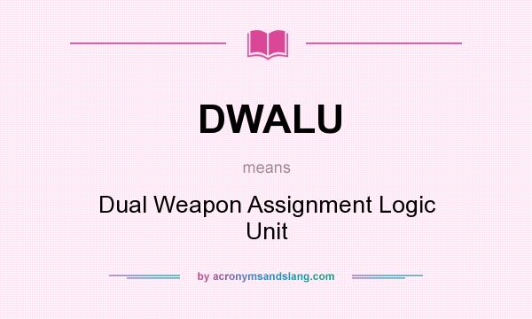 What does DWALU mean? It stands for Dual Weapon Assignment Logic Unit