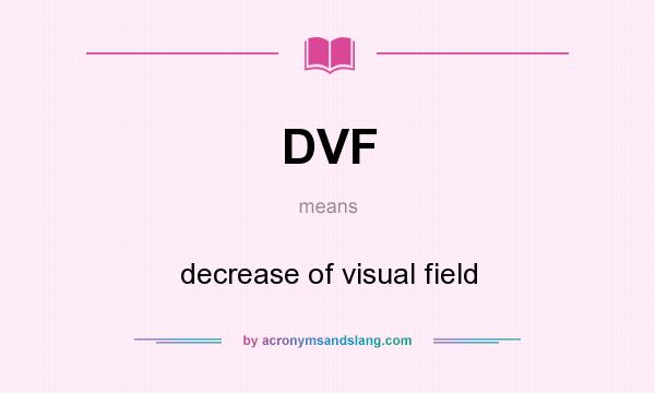 What does DVF mean? It stands for decrease of visual field