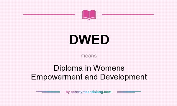 What does DWED mean? It stands for Diploma in Womens Empowerment and Development