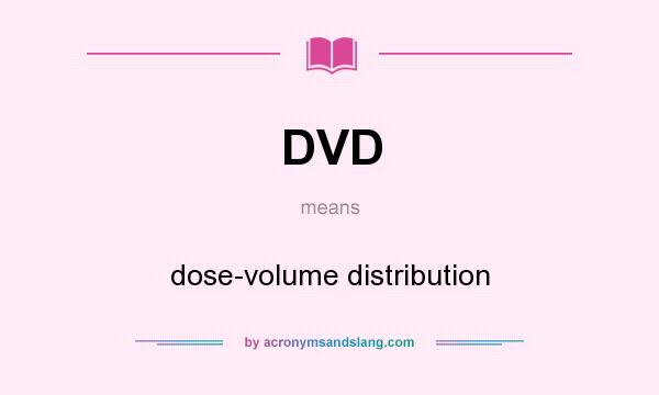 What does DVD mean? It stands for dose-volume distribution