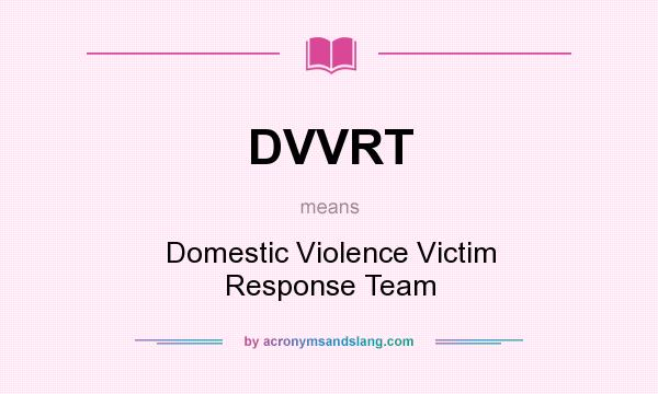 What does DVVRT mean? It stands for Domestic Violence Victim Response Team
