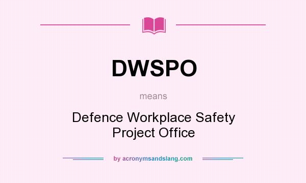 What does DWSPO mean? It stands for Defence Workplace Safety Project Office