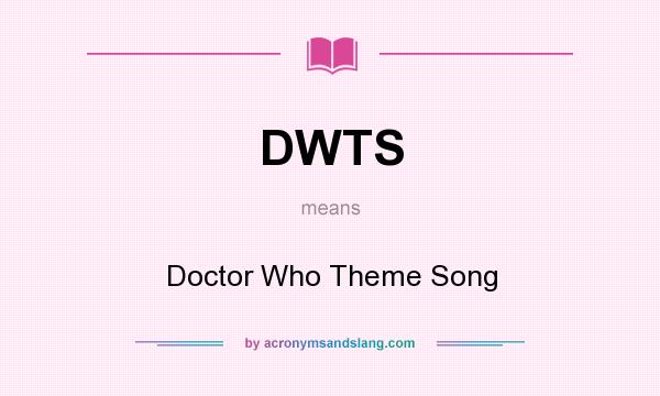 What does DWTS mean? It stands for Doctor Who Theme Song