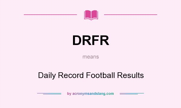 What does DRFR mean? It stands for Daily Record Football Results