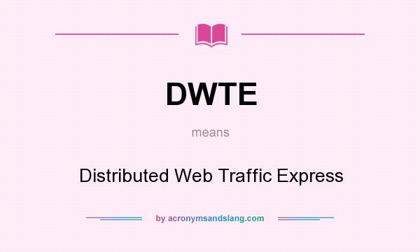 What does DWTE mean? It stands for Distributed Web Traffic Express