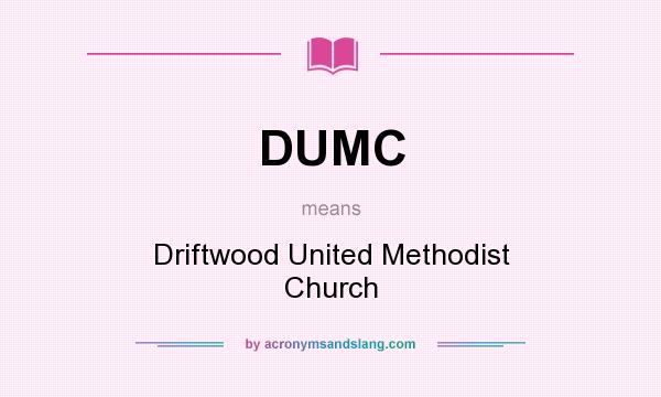 What does DUMC mean? It stands for Driftwood United Methodist Church