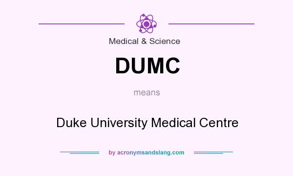 What does DUMC mean? It stands for Duke University Medical Centre