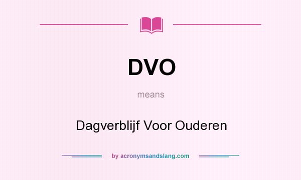 What does DVO mean? It stands for Dagverblijf Voor Ouderen