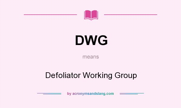 What does DWG mean? It stands for Defoliator Working Group