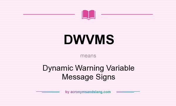 What does DWVMS mean? It stands for Dynamic Warning Variable Message Signs