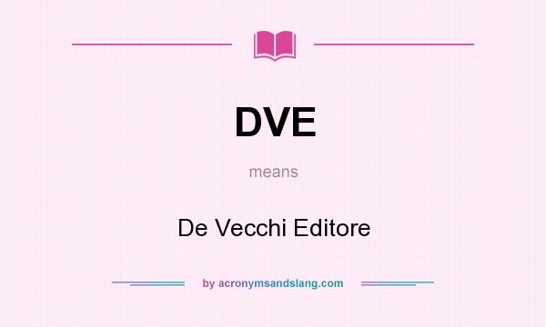 What does DVE mean? It stands for De Vecchi Editore