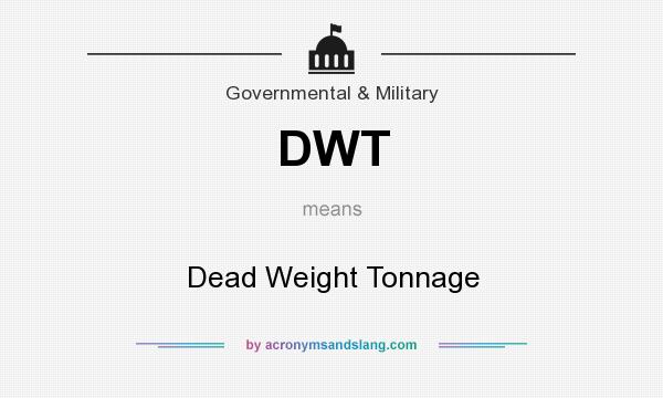 What does DWT mean? It stands for Dead Weight Tonnage