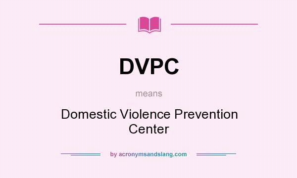 What does DVPC mean? It stands for Domestic Violence Prevention Center