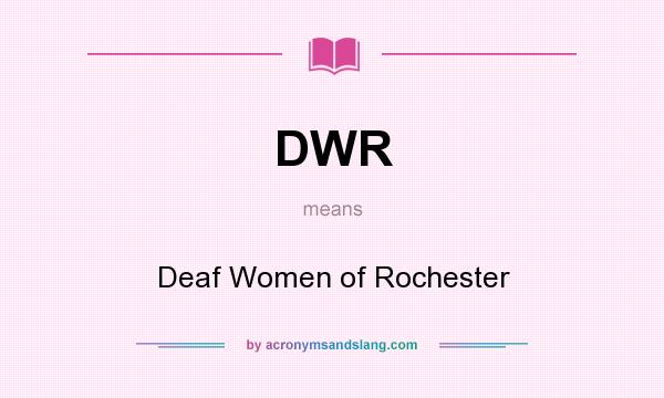 What does DWR mean? It stands for Deaf Women of Rochester