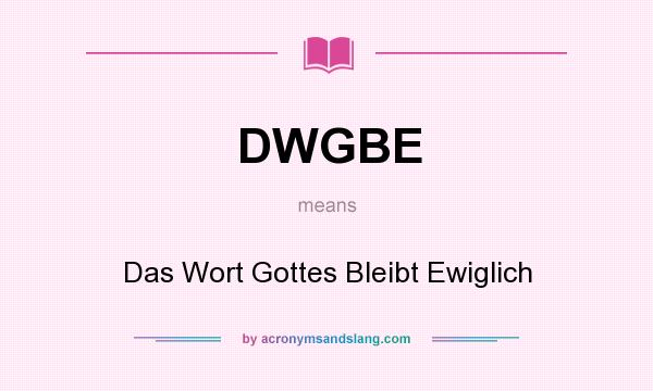 What does DWGBE mean? It stands for Das Wort Gottes Bleibt Ewiglich