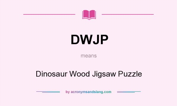What does DWJP mean? It stands for Dinosaur Wood Jigsaw Puzzle