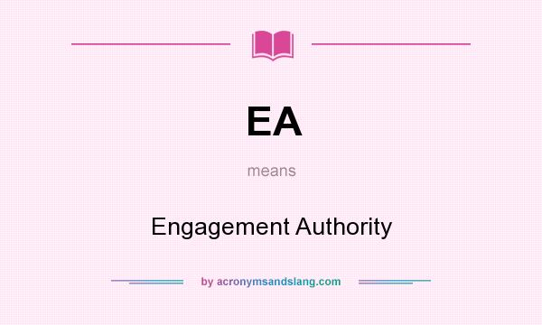 What does EA mean? It stands for Engagement Authority
