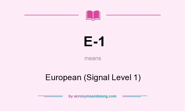 What does E-1 mean? It stands for European (Signal Level 1)