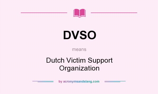 What does DVSO mean? It stands for Dutch Victim Support Organization