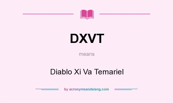 What does DXVT mean? It stands for Diablo Xi Va Temariel