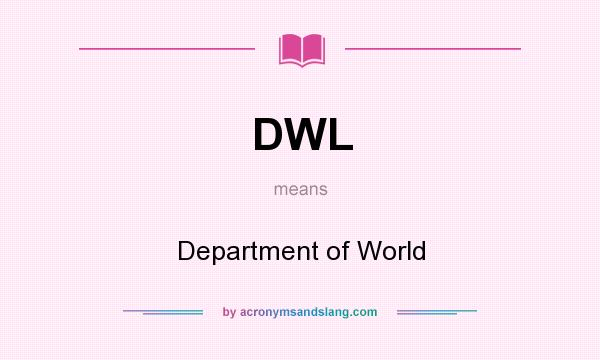 What does DWL mean? It stands for Department of World