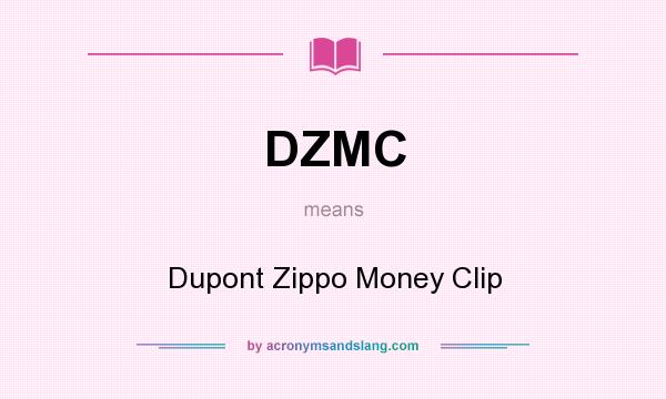 What does DZMC mean? It stands for Dupont Zippo Money Clip