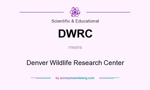 What does DWRC mean? It stands for Denver Wildlife Research Center