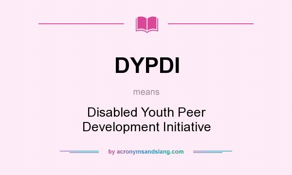 What does DYPDI mean? It stands for Disabled Youth Peer Development Initiative