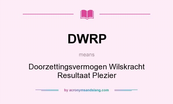 What does DWRP mean? It stands for Doorzettingsvermogen Wilskracht Resultaat Plezier