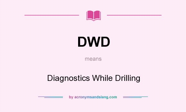 What does DWD mean? It stands for Diagnostics While Drilling