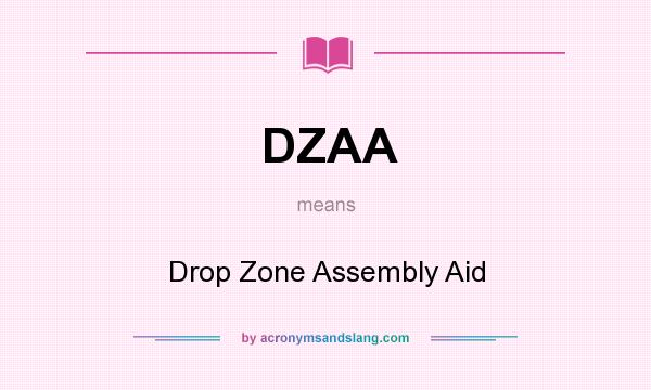 What does DZAA mean? It stands for Drop Zone Assembly Aid