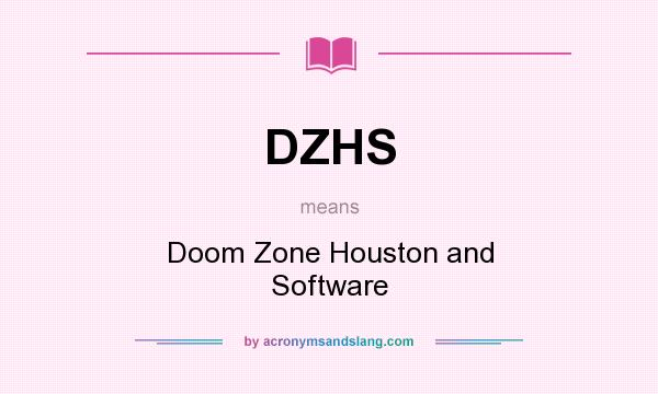 What does DZHS mean? It stands for Doom Zone Houston and Software