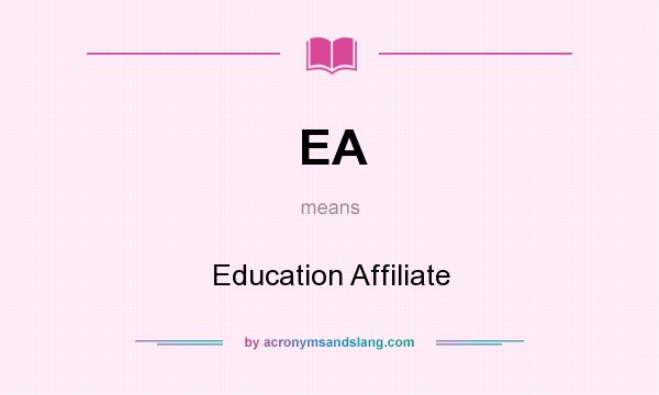 What does EA mean? It stands for Education Affiliate