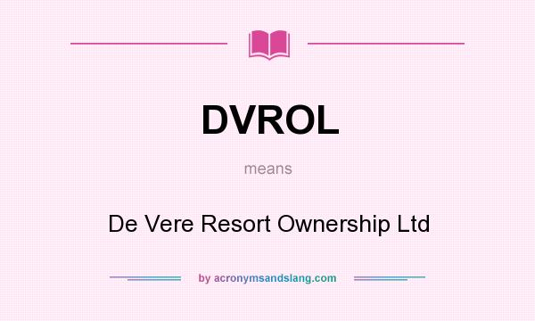 What does DVROL mean? It stands for De Vere Resort Ownership Ltd