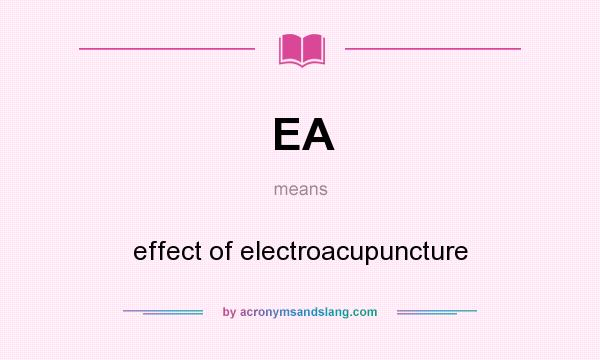 What does EA mean? It stands for effect of electroacupuncture