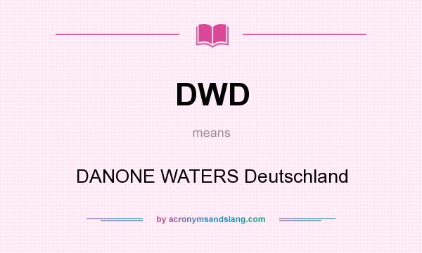 What does DWD mean? It stands for DANONE WATERS Deutschland