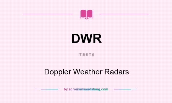 What does DWR mean? It stands for Doppler Weather Radars
