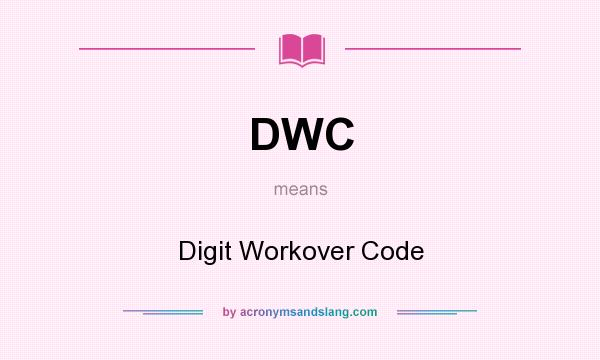 What does DWC mean? It stands for Digit Workover Code