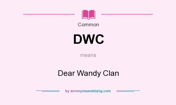 What does DWC mean? It stands for Dear Wandy Clan
