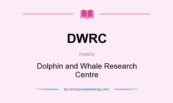 What does DWRC mean? It stands for Dolphin and Whale Research Centre