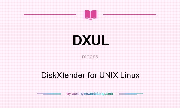 What does DXUL mean? It stands for DiskXtender for UNIX Linux