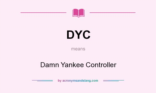 What does DYC mean? It stands for Damn Yankee Controller
