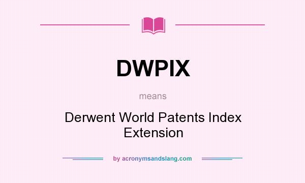 What does DWPIX mean? It stands for Derwent World Patents Index Extension