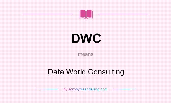 What does DWC mean? It stands for Data World Consulting