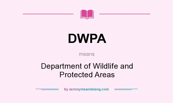 What does DWPA mean? It stands for Department of Wildlife and Protected Areas