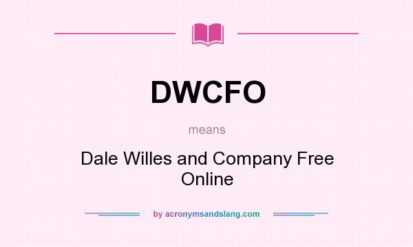 What does DWCFO mean? It stands for Dale Willes and Company Free Online